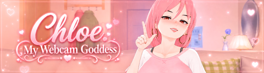 Chloe: My Webcam Goddess [v0.2] [LeraMor]