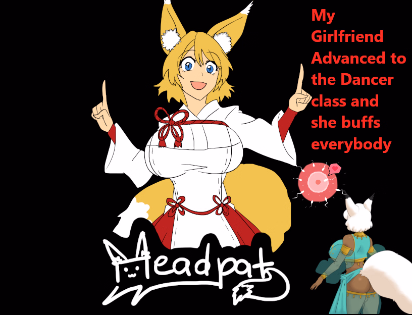 My Girlfriend Advanced to the Dancer Class and She Buffs Everybody [v1.3] [Headpat]