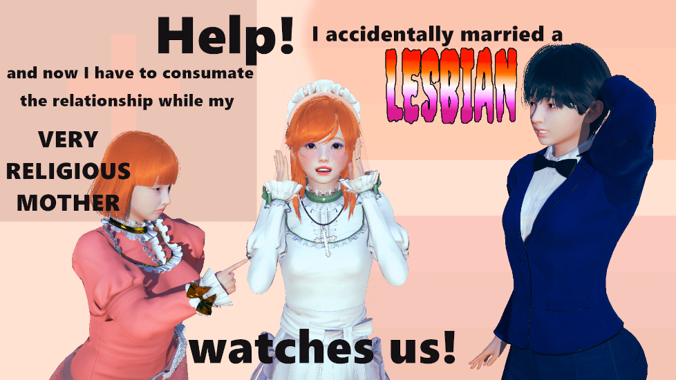 Help! I accidentally married a lesbian and now I need to consumate our relationship while my very religious mother watches [v0.1] [red_faced]